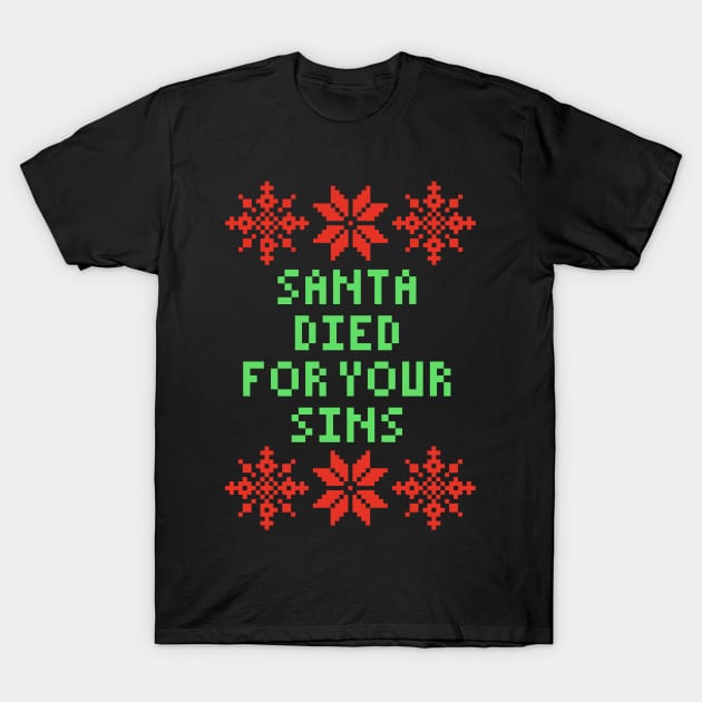 Funny Christmas - Santa Died For Your Sins T-Shirt by isstgeschichte